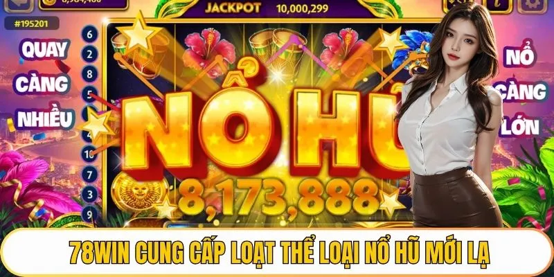 78Win cung cấp loạt thể loại nổ hũ mới lạ