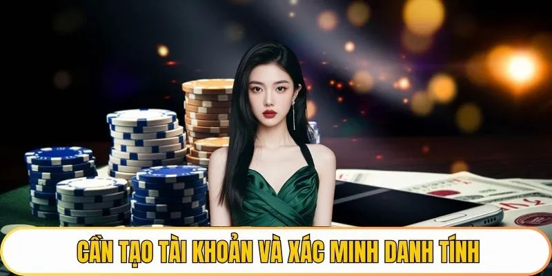 Cần tạo tài khoản & xác minh danh tính