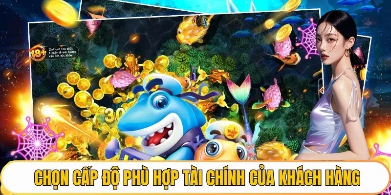 Chọn cấp độ phù hợp tài chính của khách hàng