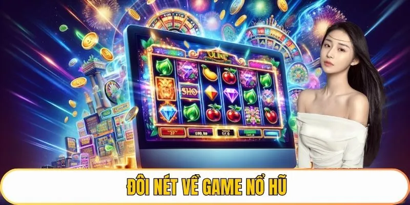 Đôi nét về game nổ hũ