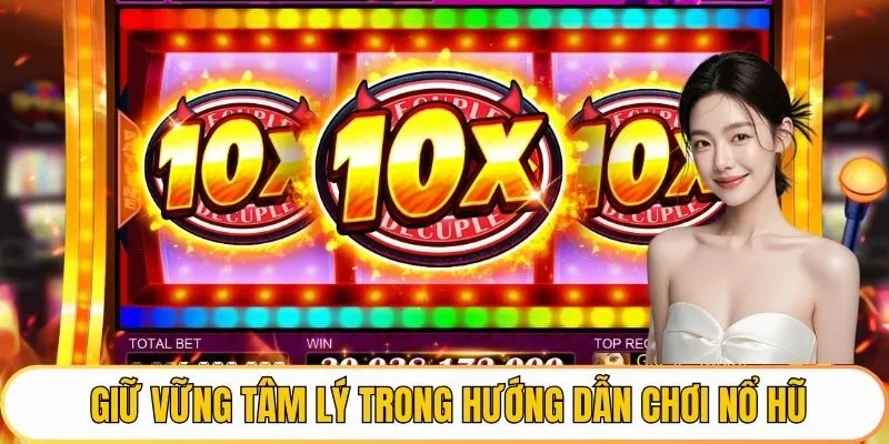 Giữ vững tâm lý trong hướng dẫn cách chơi nổ hũ
