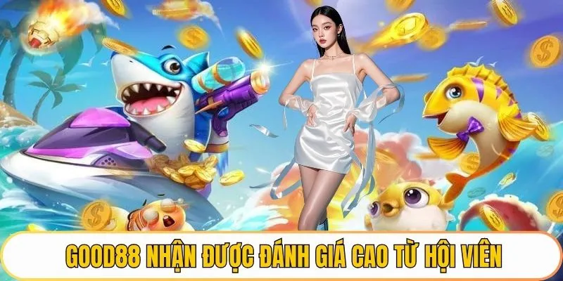 Good88 nhận được đánh giá cao từ hội viên