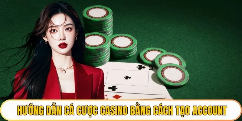 Hướng dẫn cá cược casino bằng cách tạo account