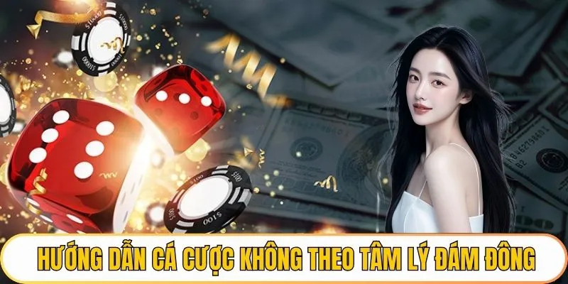 Hướng dẫn cá cược không theo tâm lý đám đông