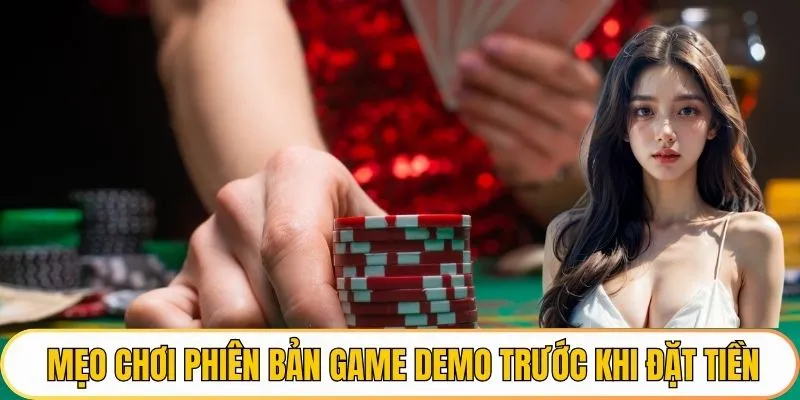 Mẹo chơi phiên bản game Demo trước khi đặt tiền