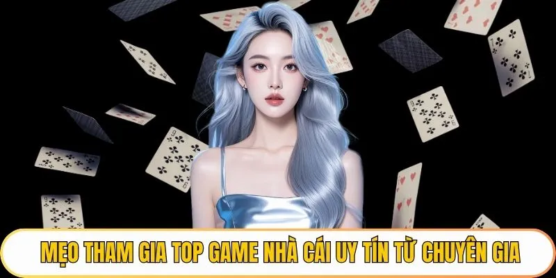 Mẹo tham gia top game nhà cái uy tín từ chuyên gia
