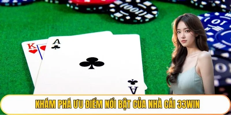 Khám phá ưu điểm nổi bật của nhà cái 33WIN