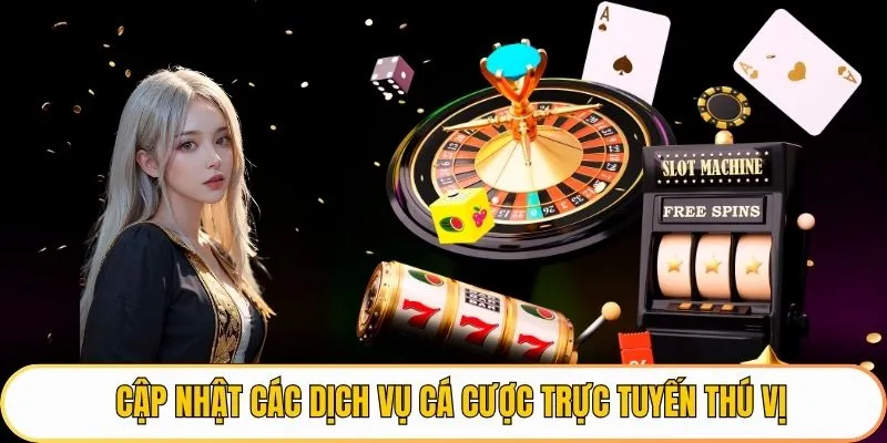 Cập nhật các dịch vụ cá cược trực tuyến thú vị