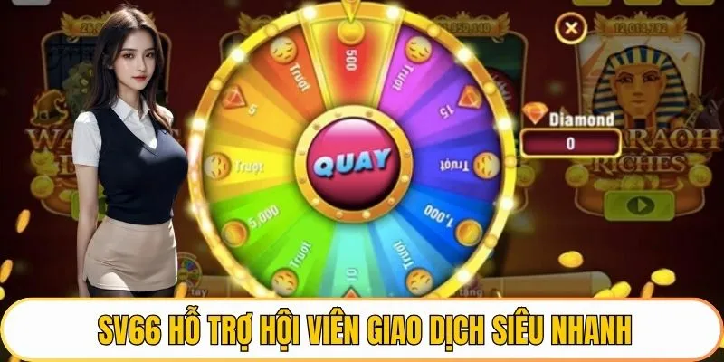 SV66 hỗ trợ hội viên giao dịch siêu nhanh
