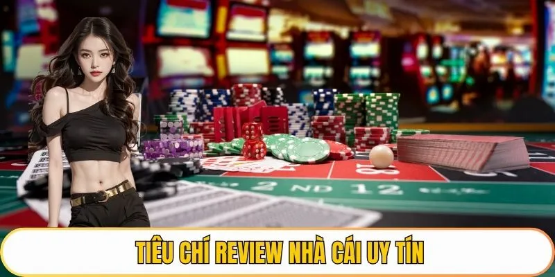 Tiêu chí review nhà cái uy tín