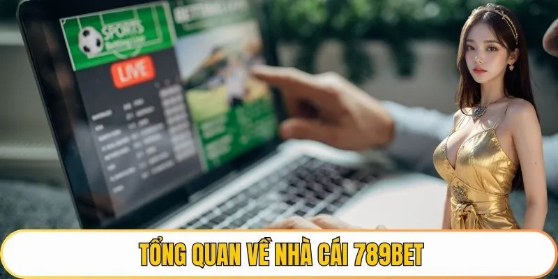 Tổng quan về nhà cái 789BET
