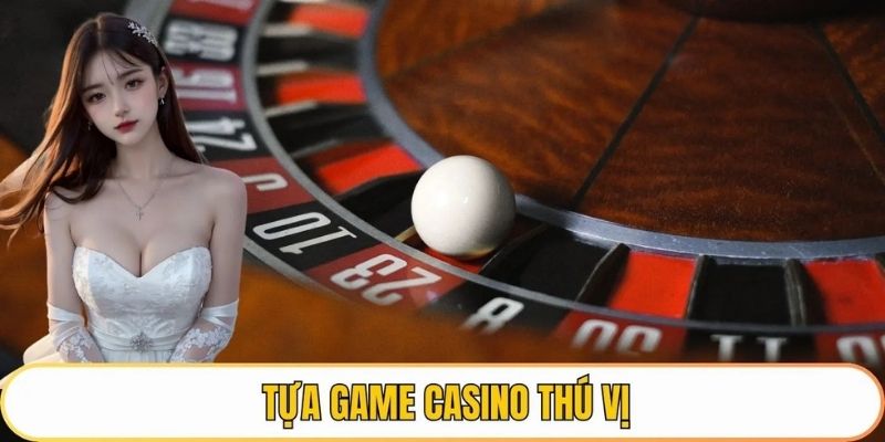 Tựa game casino thú vị