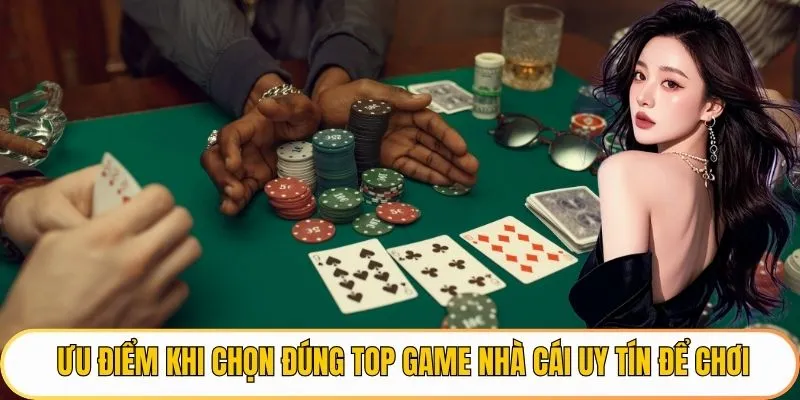 Ưu điểm khi chọn đúng top game nhà cái uy tín để chơi